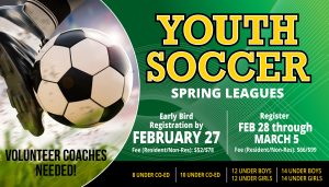 Youth Soccer Spring Leagues: Early Bird Registration by February 27 (save $14 to register early). Volunteer Coaches Needed!
