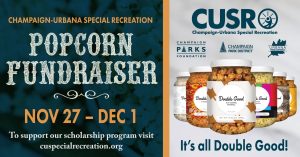 CUSR Popcorn Fundraiser to support our scholarship program on November 27-December 1. Visit cuspecialrecreation.org for more info.