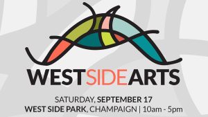 West Side Arts on Saturday, September 17 at West Side Park in Champaign. time is 10a-5p.
