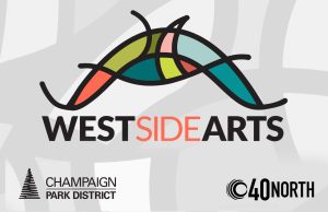 West Side Arts a Champaign Park District and 40North event.